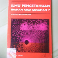 Ilmu Pengetahuan Idaman Atau Ancaman?